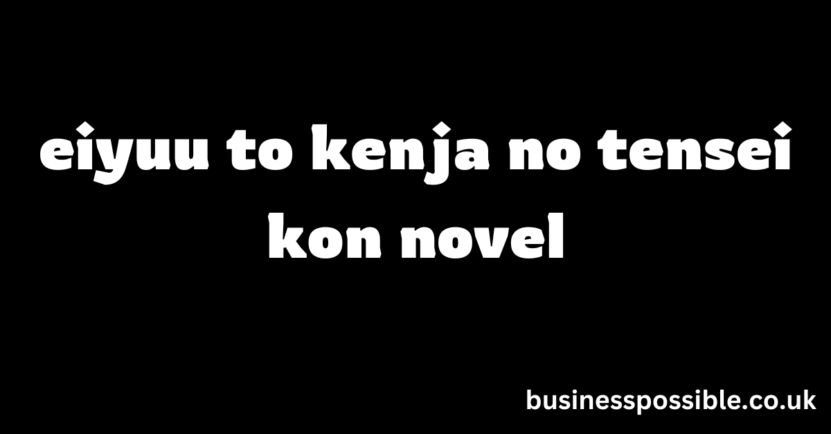 eiyuu to kenja no tensei kon novel