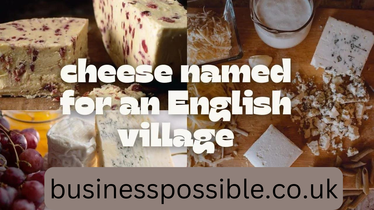 cheese named for an english village