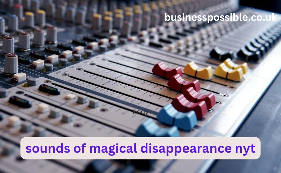 sounds of magical disappearance nyt