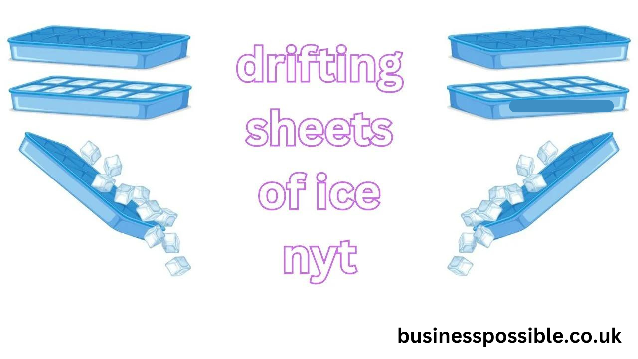 drifting sheets of ice nyt